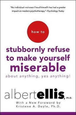 How to Stubbornly Refuse to Make Yourself Miserable : About Anything - Yes, Anything! - BookMarket