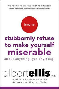 How to Stubbornly Refuse to Make Yourself Miserable : About Anything - Yes, Anything! - BookMarket
