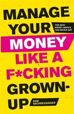 Manage Your Money Like a F*cking Grown-Up : The Best Money Advice You Never Got - BookMarket