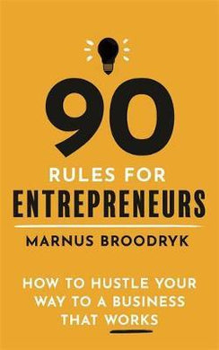 90 Rules for Entrepreneurs : How to Hustle Your Way to a Business That Works - BookMarket