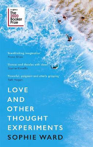 Love and Other Thought Experiments : Longlisted for the Booker Prize 2020