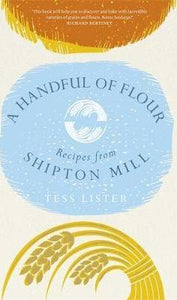 A Handful of Flour : Recipes from Shipton Mill