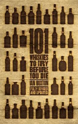 101 Whiskies to Try Before You Die (Revised & Updated) : Third Edition
