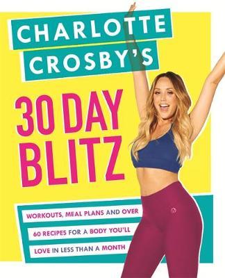 Charlotte Crosby's 30-Day Blitz : Workouts, Tips and Recipes for a Body You'll Love in Less than a Month - BookMarket