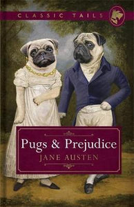 Pugs and Prejudice (Classic Tails 1) : Beautifully illustrated classics