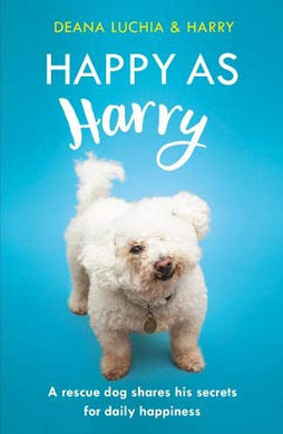 Happy as Harry : A rescue dog shares his secrets for daily happiness - BookMarket