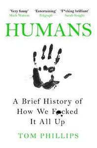 Humans : A Brief History of How We F*cked It All Up - BookMarket
