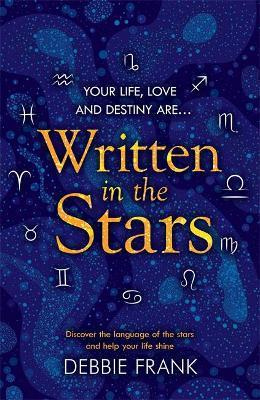 Written in the Stars : Discover the language of the stars and help your life shine