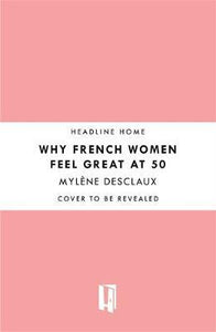 Why French Women Feel Great At 50 (Exp)/ - BookMarket