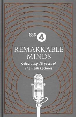 Remarkable Minds : A Celebration of the Reith Lectures