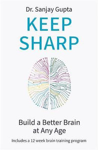 Keep Sharp : Build a Better Brain at Any Age - As Seen in The Daily Mail