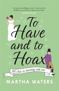 To Have and to Hoax : The laugh-out-loud Regency rom-com you don't want to miss!