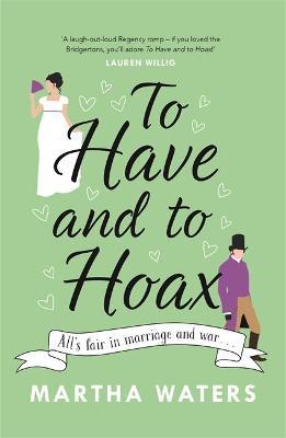 To Have and to Hoax : The laugh-out-loud Regency rom-com you don't want to miss!