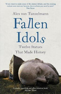Fallen Idols : History is not erased when statues are pulled down. It is made.