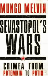 Sevastopol's Wars : Crimea from Potemkin to Putin - BookMarket