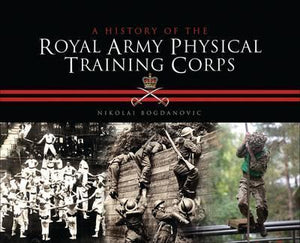Fit to Fight: A History of the Royal Army Physical Training Corps 1860-2015