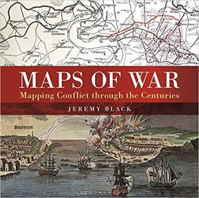 Maps of War : Mapping Conflict Through the Centuries