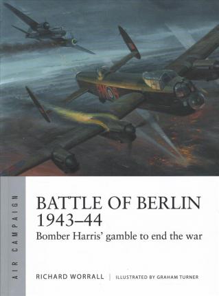 Battle of Berlin 1943-44 : Bomber Harris' gamble to end the war