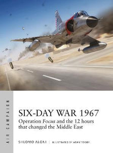 Six-Day War 1967 : Operation Focus and the 12 hours that changed the Middle East