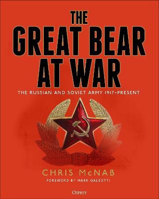 The Great Bear at War : The Russian and Soviet Army, 1917-Present