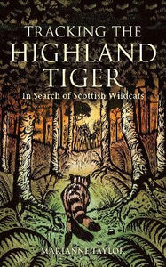 Tracking The Highland Tiger : In Search of Scottish Wildcats