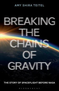 Breaking the Chains of Gravity : The Story of Spaceflight before NASA