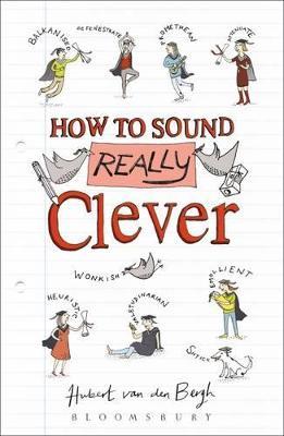 How to Sound Really Clever : 600 Words You Need to Know