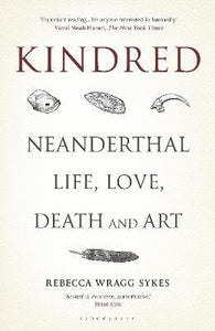 Kindred : Neanderthal Life, Love, Death and Art