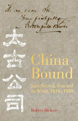 China Bound : John Swire & Sons and Its World, 1816 - 1980