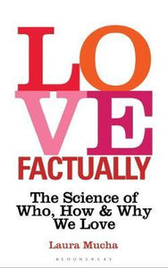 Love Factually : The Science of Who, How and Why We Love - BookMarket