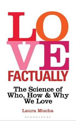 Love Factually : The Science of Who, How and Why We Love - BookMarket