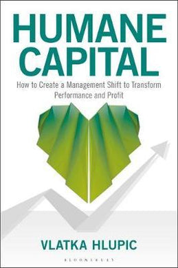 Humane Capital : How to Create a Management Shift to Transform Performance and Profit - BookMarket