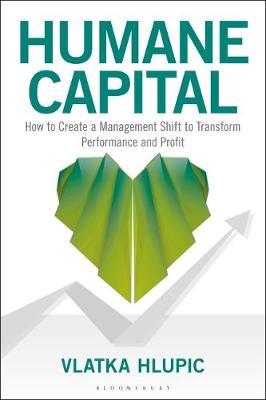 Humane Capital : How to Create a Management Shift to Transform Performance and Profit - BookMarket