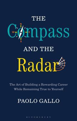 The Compass and the Radar : The Art of Building a Rewarding Career While Remaining True to Yourself - BookMarket
