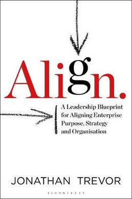 Align : A Leadership Blueprint for Aligning Enterprise Purpose, Strategy and Organisation - BookMarket