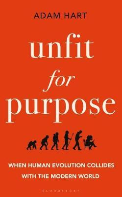 Unfit for Purpose : When Human Evolution Collides with the Modern World