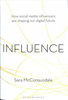 Influence : How social media influencers are shaping our digital future - BookMarket