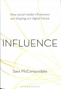 Influence : How social media influencers are shaping our digital future - BookMarket