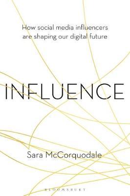 Influence : How social media influencers are shaping our digital future