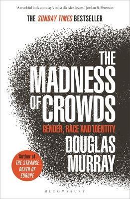 The Madness of Crowds : Gender, Race and Identity; THE SUNDAY TIMES BESTSELLER