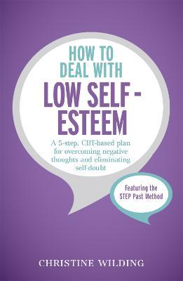 How to Deal with Low Self-Esteem : A 5-step, CBT-based plan for overcoming negative thoughts ..