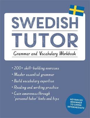 Swedish Tutor: Grammar and Vocabulary Workbook (Learn Swedish with Teach Yourself) : Advanced beginner to upper intermediate course
