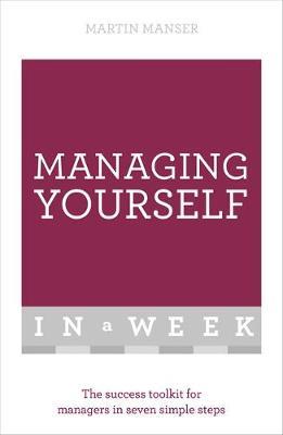 Managing Yourself In A Week : The Success Toolkit For Managers In Seven Simple Steps