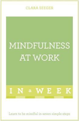 Mindfulness At Work In A Week : Learn To Be Mindful In Seven Simple Steps - BookMarket