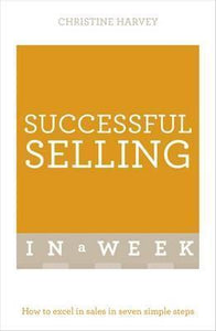 Successful Selling In A Week : How To Excel In Sales In Seven Simple Steps - BookMarket