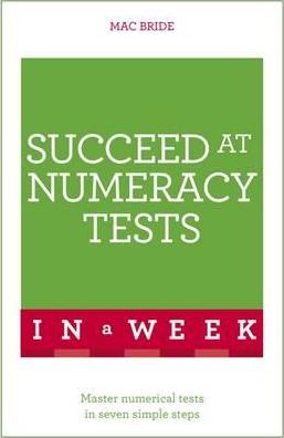 Succeed At Numeracy Tests In A Week : Master Numerical Tests In Seven Simple Steps - BookMarket