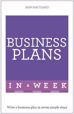 Business Plans in a Week : Write a Business Plan in Seven Simple Steps