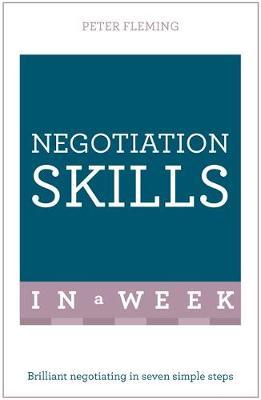 Negotiation Skills In A Week : Brilliant Negotiating In Seven Simple Steps