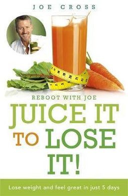 Juice It to Lose It : Lose Weight and Feel Great in Just 5 Days - BookMarket