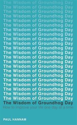 The Wisdom of Groundhog Day : How to improve your life one day at a time - BookMarket